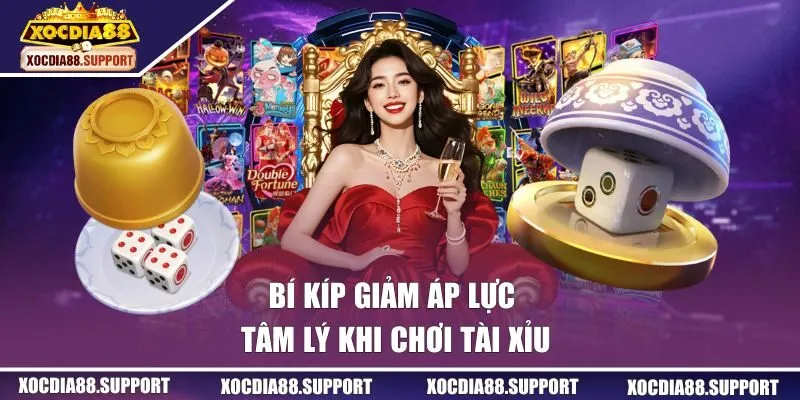 Bí kíp giảm áp lực tâm lý khi chơi Tài Xỉu